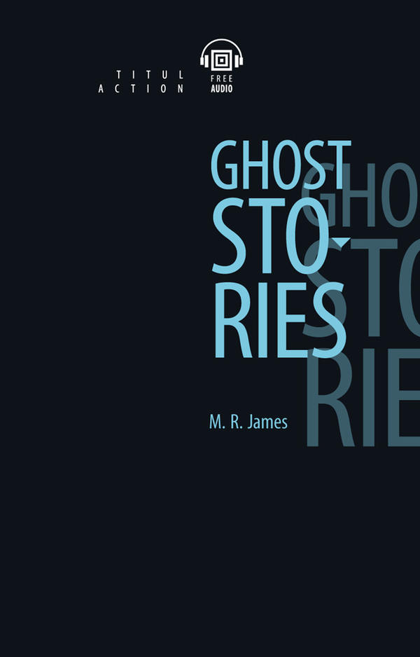 Джеймс М. Р. / James M. R. Рассказы о призраках / Ghost Stories. Книга для чтения. QR-код для аудио. Английский язык