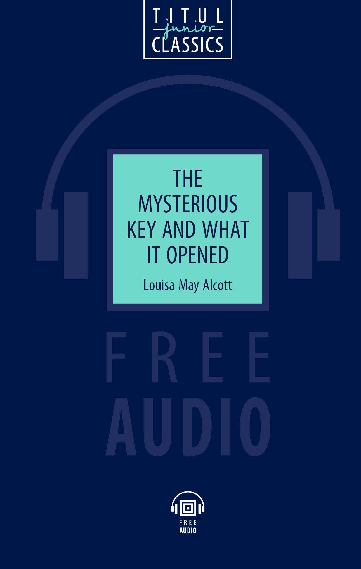 Луиза Мэй Олкотт / Louisa May Alcott. Книга для чтения. Таинственный ключ и что он открыл / The Mysterious Key and What it Opened. QR-код для аудио. Английский язык