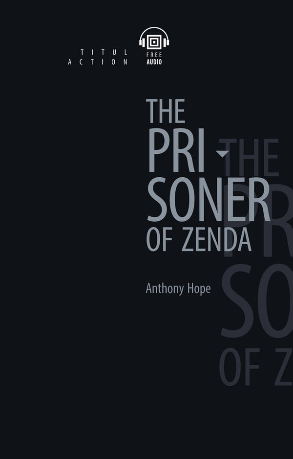 Энтони Хоуп / Anthony Hope Электронная книга с озвученным текстом. Узник Зенды / The Prisoner of Zenda. Английский язык