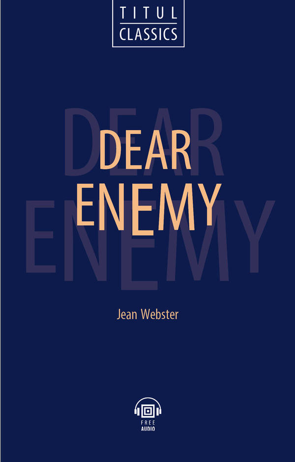 Джин Уэбстер / Jean Webster. Милый враг / Dear Enemy. Книга для чтения. QR-код для аудио. Английский язык