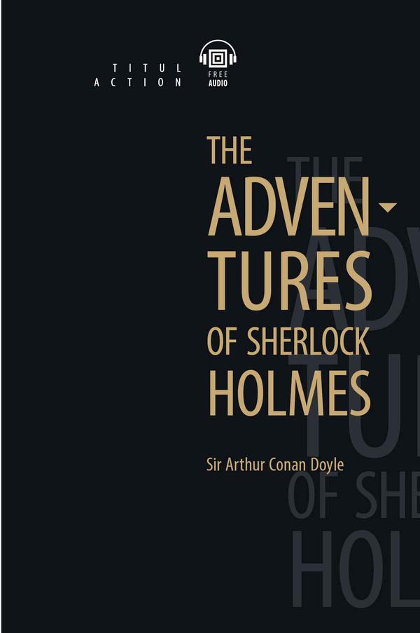 Артур Конан Дойль / Arthur Conan Doyle. Приключения Шерлока Холмса / The Adventures of Sherlock Holmes. Электронная книга (+ аудио). Английский язык