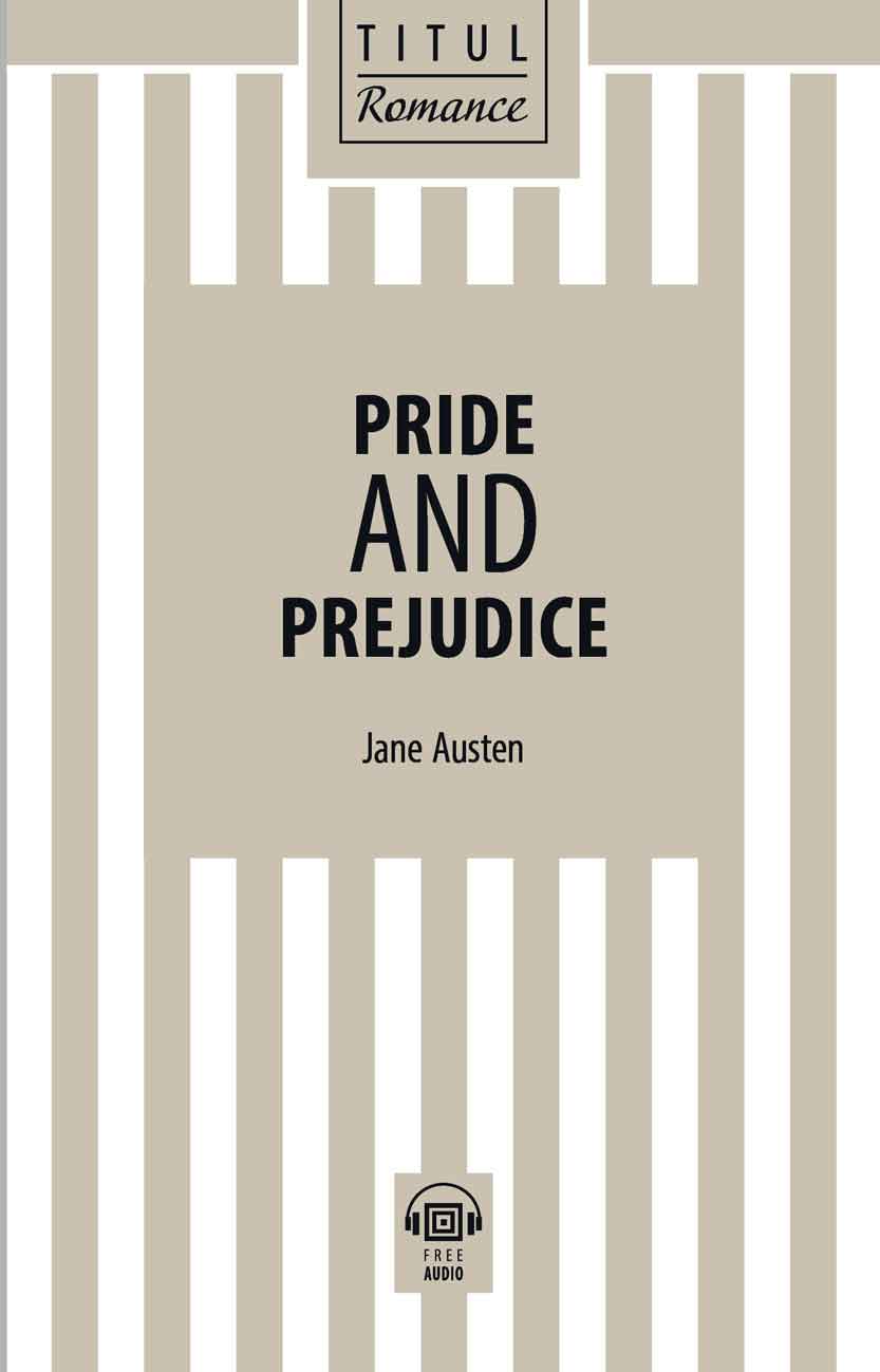 Джейн Остин / Jane Austen. Гордость и предубеждение / Pride and Prejudice. Книга для чтения. QR-код для аудио. Английский язык