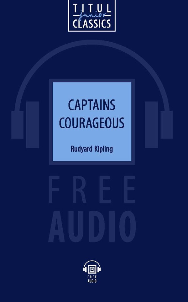 Р. Киплинг / Rudyard Kipling. Отважные капитаны / Captains Courageous. Электронная книга с озвученным текстом. Английский язык