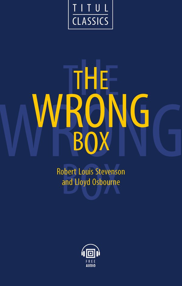 Р. Л. Стивенсон, Ллойд Осборн / R. L. Stevenson, Lloyd Osbourn.Несусветный багаж / The Wrong Box. Электронная книга (+ аудио). Английский язык