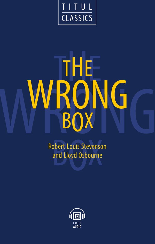 Р. Л. Стивенсон, Ллойд Осборн / R.L. Stevenson, Lloyd Osbourn Электронная книга с озвученным текстом. Несусветный багаж / The Wrong Box. Английский язык