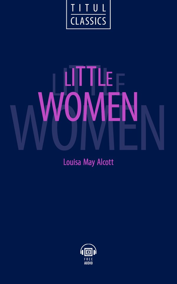 Луиза Мэй Олкотт / Louisa May Alcott. Маленькие женщины / Little Women. Электронная книга с озвученным текстом. Английский язык