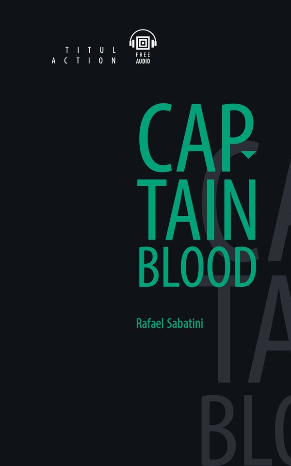 Рафаэль Сабатини / Rafael Sabatini. Одиссея капитана Блада / Captain Blood. Книга для чтения. QR-код для аудио. Английский язык