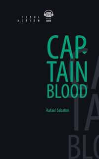 Рафаэль Сабатини / Rafael Sabatini Книга для чтения. Одиссея капитана Блада / Captain Blood. QR-код для аудио. Английский язык