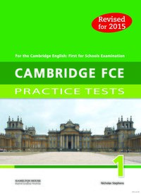 Practice Tests for Cambridge First 2015 (FCE) 1: TB Practice Tests for Cambridge First 2015 (FCE) 1: TB